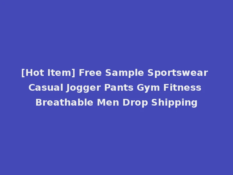 [Hot Item] Free Sample Sportswear Casual Jogger Pants Gym Fitness Breathable Men Drop Shipping