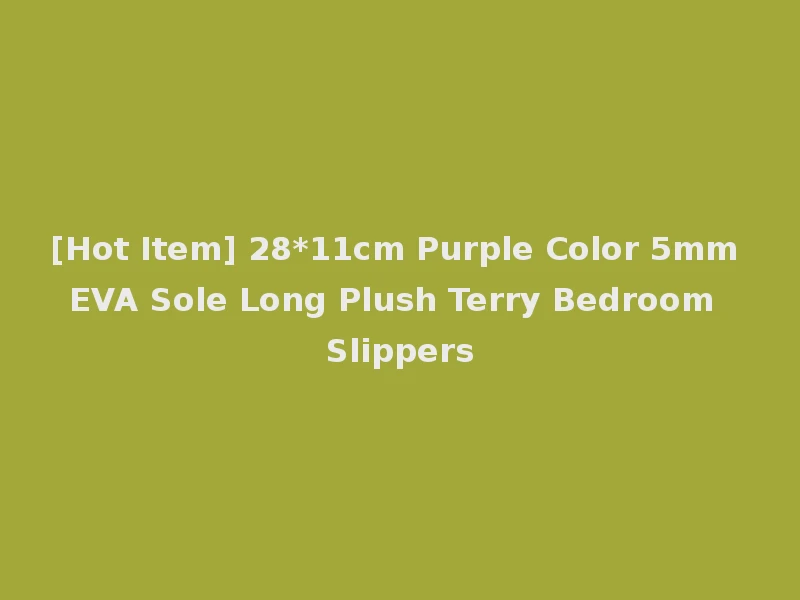 [Hot Item] 28*11cm Purple Color 5mm EVA Sole Long Plush Terry Bedroom Slippers