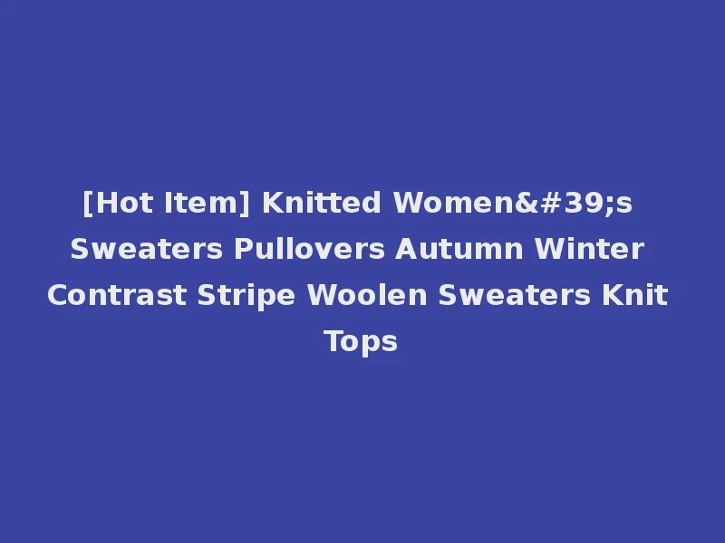 [Hot Item] Knitted Women's Sweaters Pullovers Autumn Winter Contrast Stripe Woolen Sweaters Knit Tops