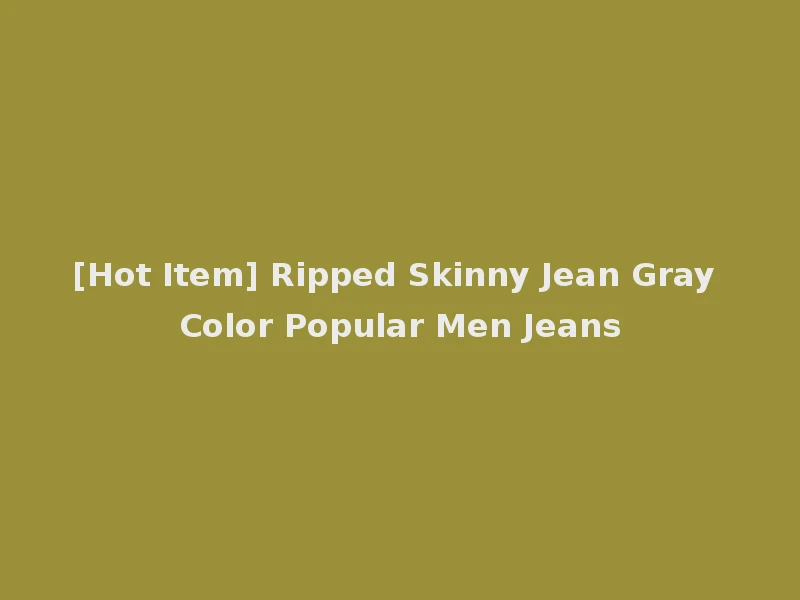 [Hot Item] Ripped Skinny Jean Gray Color Popular Men Jeans
