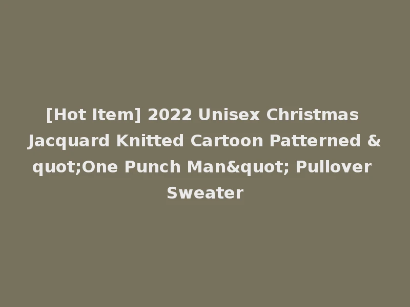 [Hot Item] 2022 Unisex Christmas Jacquard Knitted Cartoon Patterned "One Punch Man" Pullover Sweater