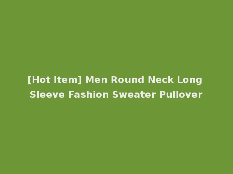 [Hot Item] Men Round Neck Long Sleeve Fashion Sweater Pullover