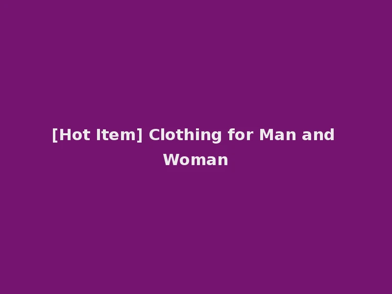 [Hot Item] Clothing for Man and Woman