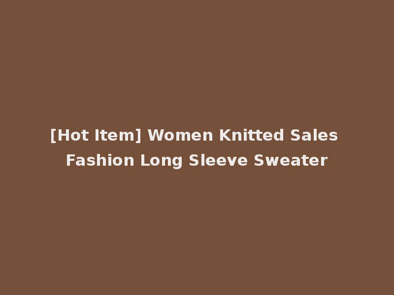 [Hot Item] Women Knitted Sales Fashion Long Sleeve Sweater