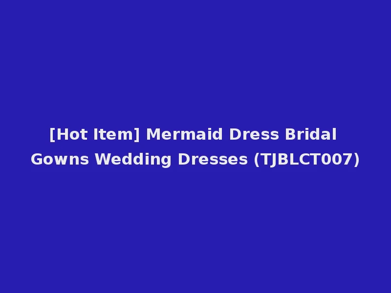[Hot Item] Mermaid Dress Bridal Gowns Wedding Dresses (TJBLCT007)
