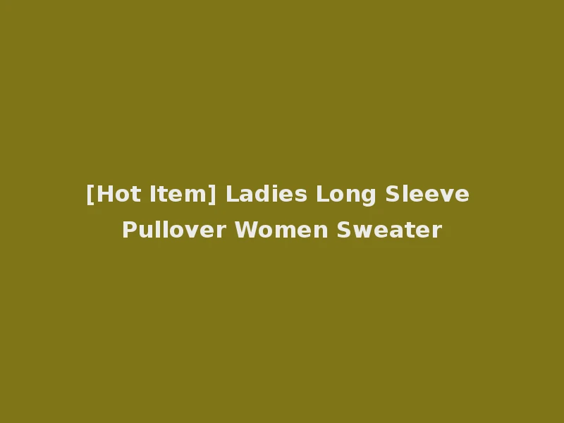 [Hot Item] Ladies Long Sleeve Pullover Women Sweater