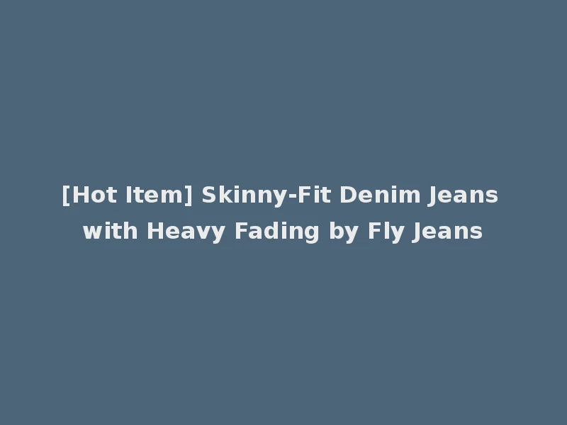 [Hot Item] Skinny-Fit Denim Jeans with Heavy Fading by Fly Jeans