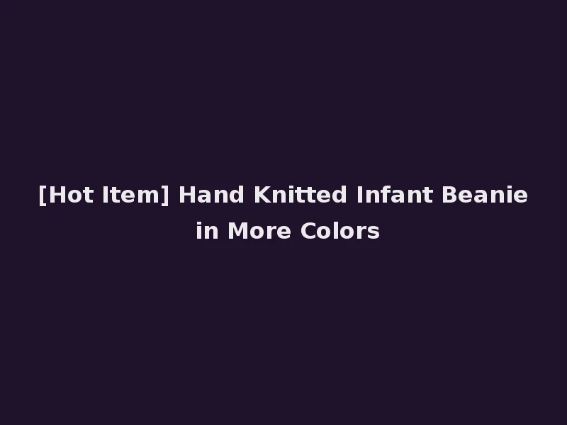 [Hot Item] Hand Knitted Infant Beanie in More Colors