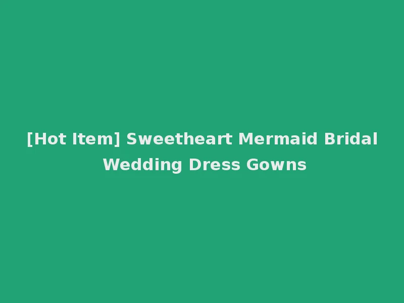 [Hot Item] Sweetheart Mermaid Bridal Wedding Dress Gowns