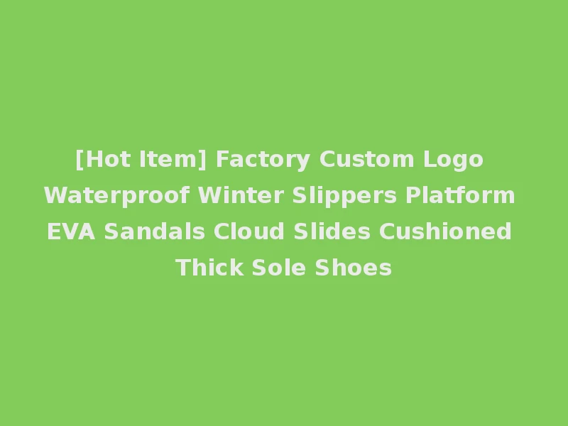 [Hot Item] Factory Custom Logo Waterproof Winter Slippers Platform EVA Sandals Cloud Slides Cushioned Thick Sole Shoes