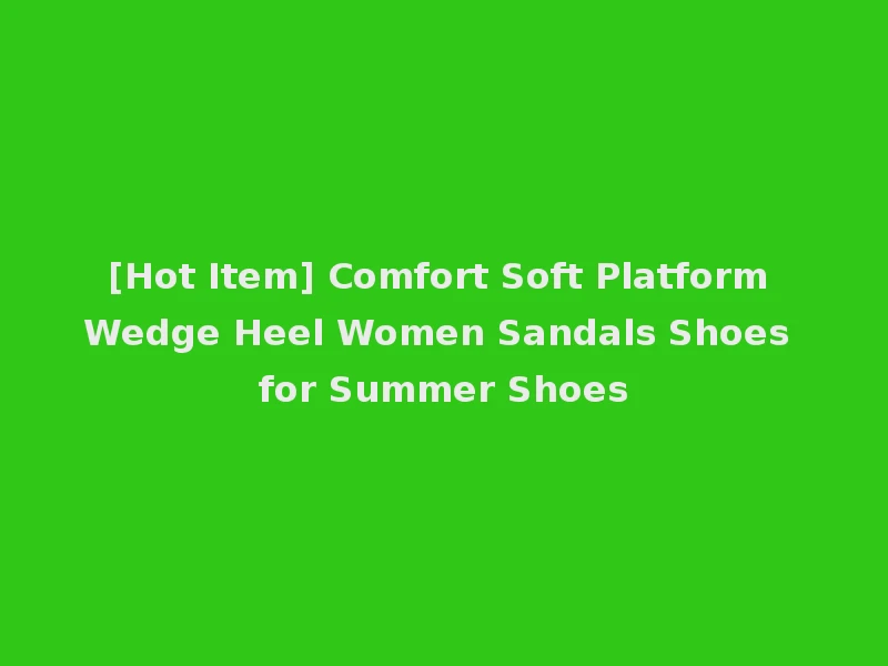 [Hot Item] Comfort Soft Platform Wedge Heel Women Sandals Shoes for Summer Shoes