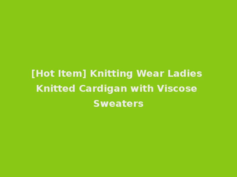 [Hot Item] Knitting Wear Ladies Knitted Cardigan with Viscose Sweaters