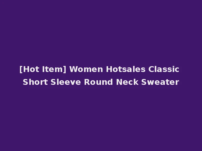 [Hot Item] Women Hotsales Classic Short Sleeve Round Neck Sweater