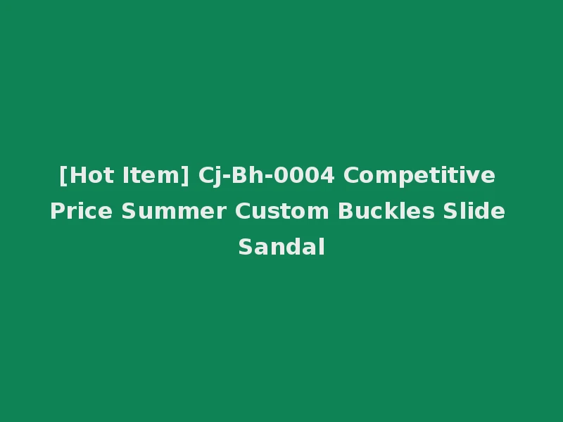 [Hot Item] Cj-Bh-0004 Competitive Price Summer Custom Buckles Slide Sandal
