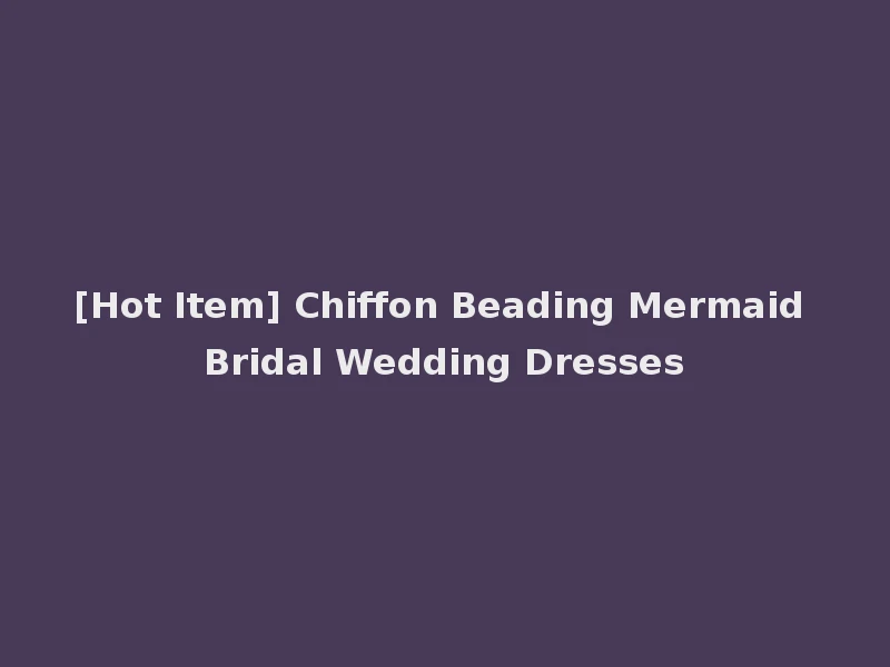 [Hot Item] Chiffon Beading Mermaid Bridal Wedding Dresses