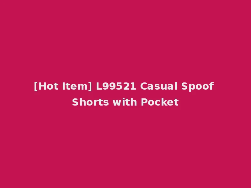 [Hot Item] L99521 Casual Spoof Shorts with Pocket