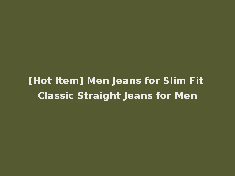 [Hot Item] Men Jeans for Slim Fit Classic Straight Jeans for Men