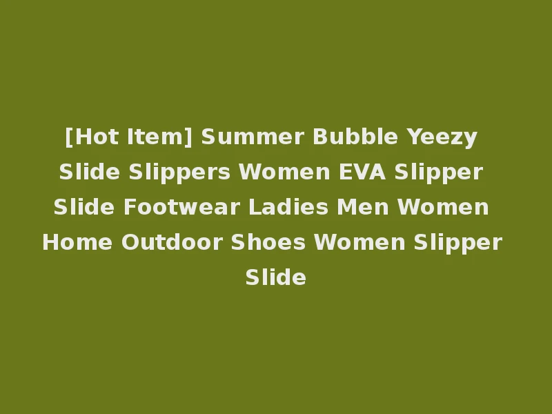 [Hot Item] Summer Bubble Yeezy Slide Slippers Women EVA Slipper Slide Footwear Ladies Men Women Home Outdoor Shoes Women Slipper Slide