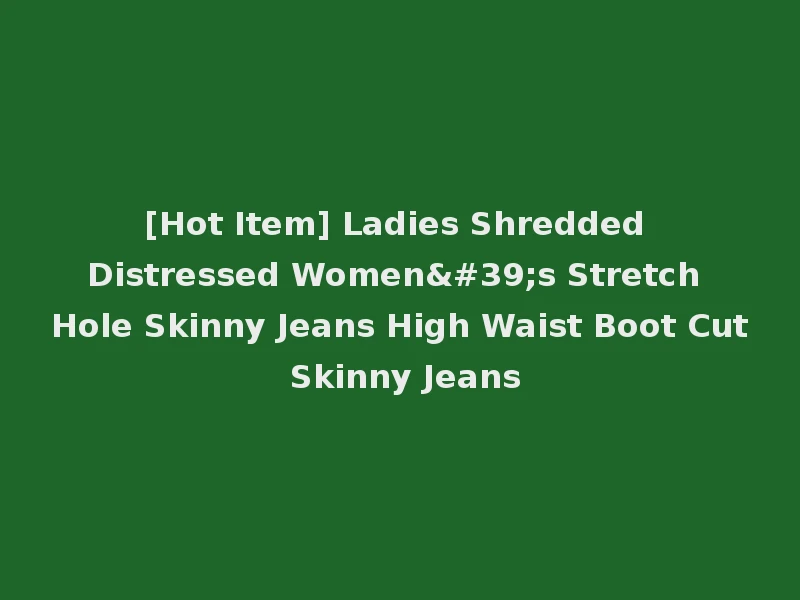 [Hot Item] Ladies Shredded Distressed Women's Stretch Hole Skinny Jeans High Waist Boot Cut Skinny Jeans