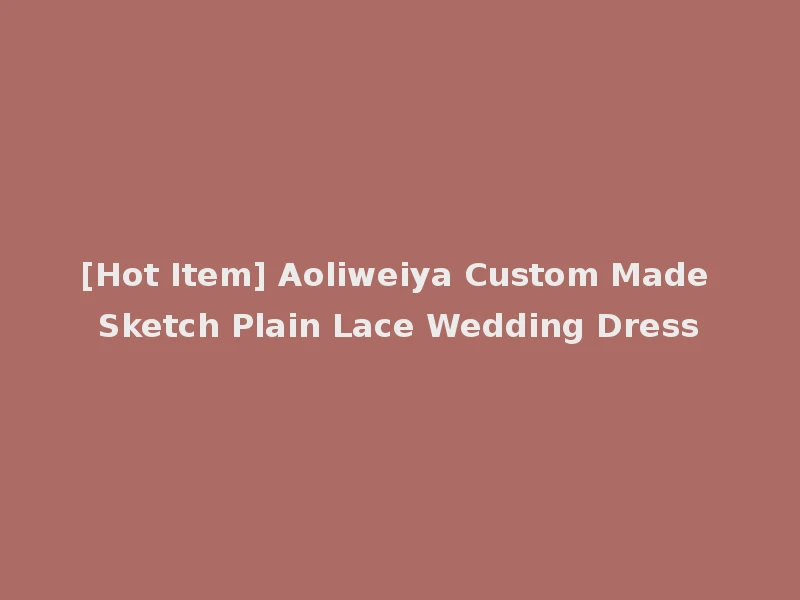 [Hot Item] Aoliweiya Custom Made Sketch Plain Lace Wedding Dress