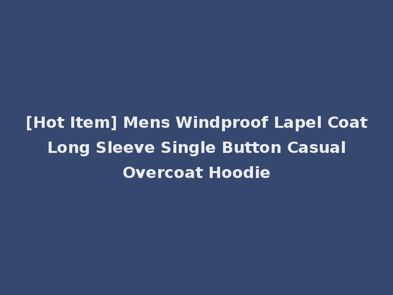 [Hot Item] Mens Windproof Lapel Coat Long Sleeve Single Button Casual Overcoat Hoodie