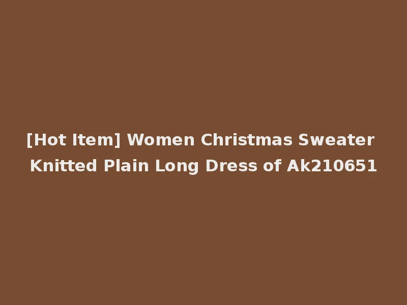 [Hot Item] Women Christmas Sweater Knitted Plain Long Dress of Ak210651