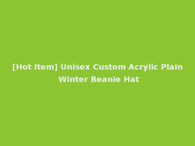 [Hot Item] Unisex Custom Acrylic Plain Winter Beanie Hat
