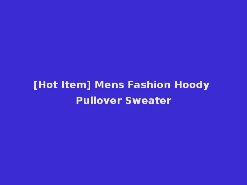 [Hot Item] Mens Fashion Hoody Pullover Sweater