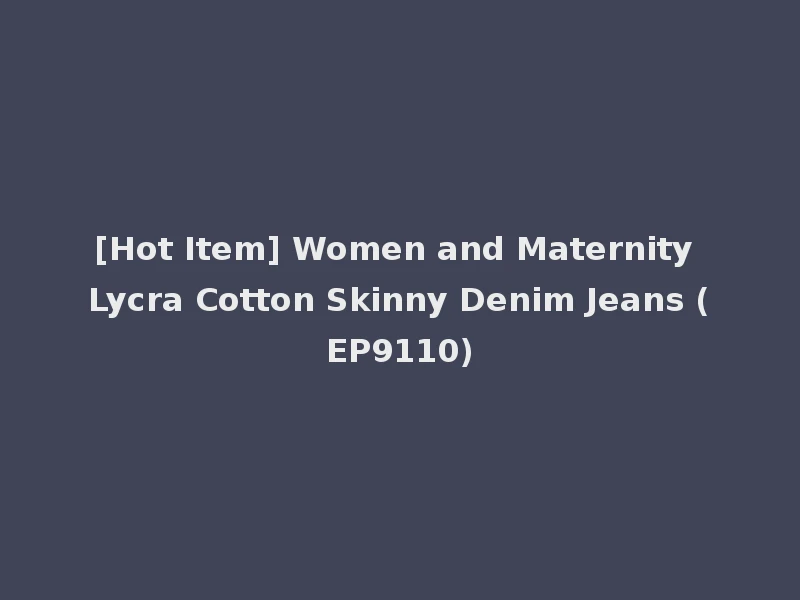[Hot Item] Women and Maternity Lycra Cotton Skinny Denim Jeans (EP9110)