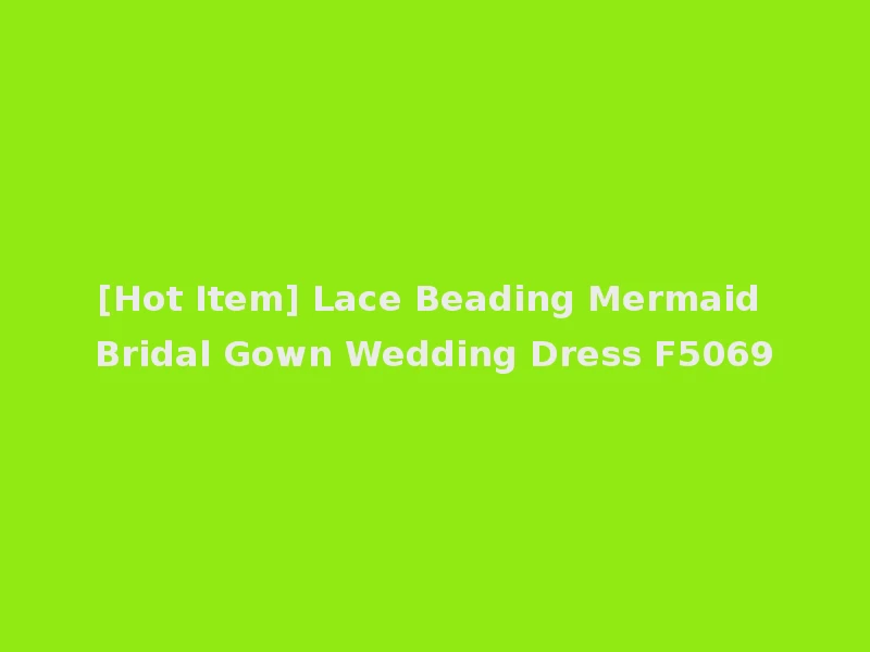 [Hot Item] Lace Beading Mermaid Bridal Gown Wedding Dress F5069