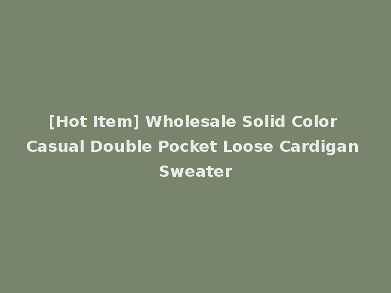 [Hot Item] Wholesale Solid Color Casual Double Pocket Loose Cardigan Sweater