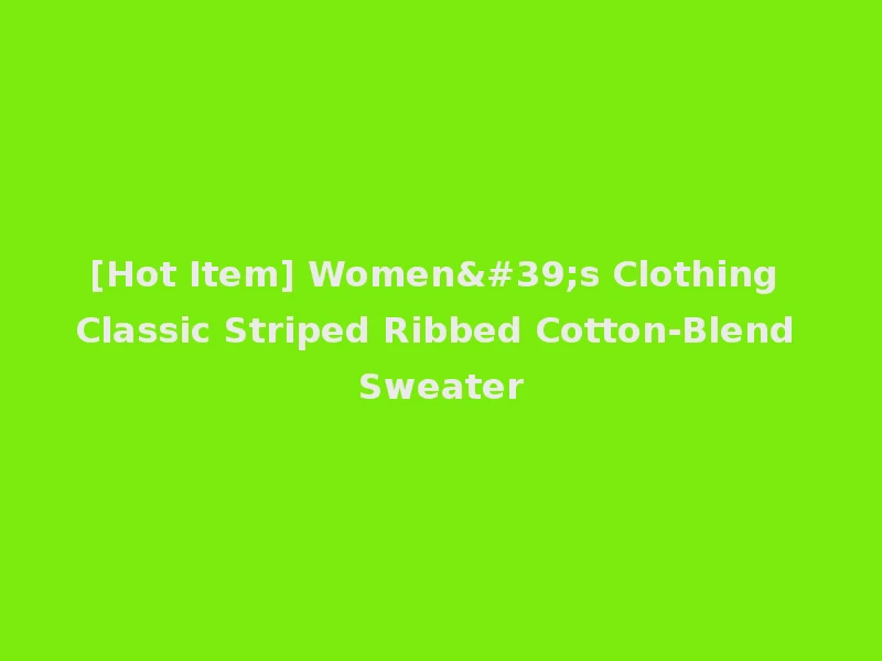 [Hot Item] Women's Clothing Classic Striped Ribbed Cotton-Blend Sweater