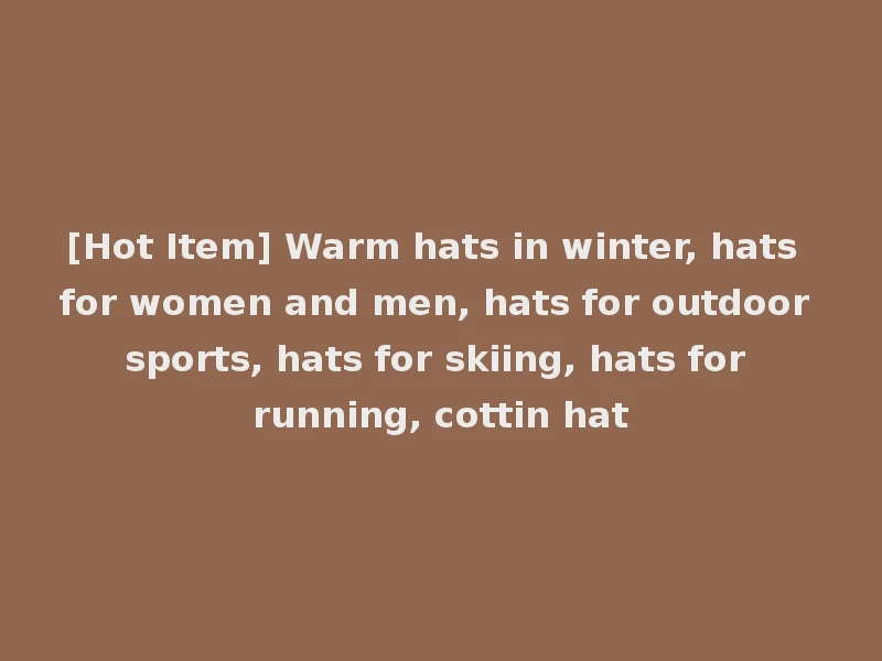 [Hot Item] Warm hats in winter, hats for women and men, hats for outdoor sports, hats for skiing, hats for running, cottin hat