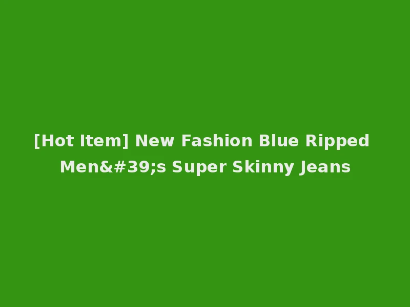 [Hot Item] New Fashion Blue Ripped Men's Super Skinny Jeans