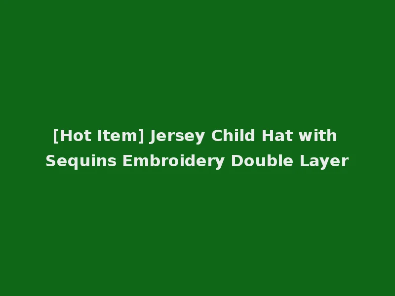 [Hot Item] Jersey Child Hat with Sequins Embroidery Double Layer