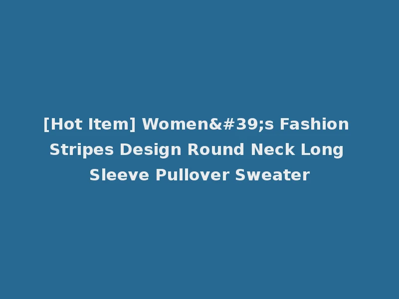 [Hot Item] Women's Fashion Stripes Design Round Neck Long Sleeve Pullover Sweater