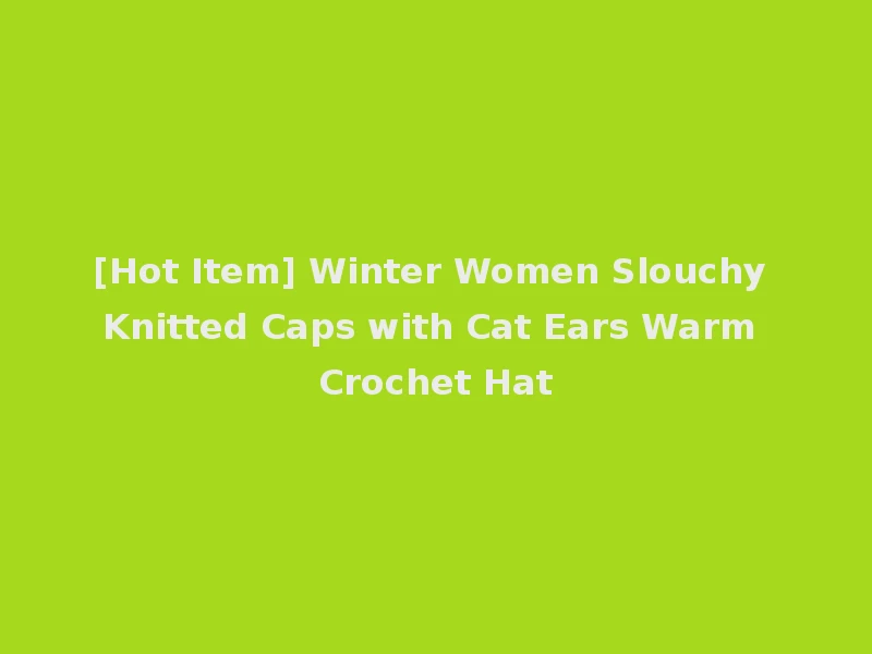 [Hot Item] Winter Women Slouchy Knitted Caps with Cat Ears Warm Crochet Hat