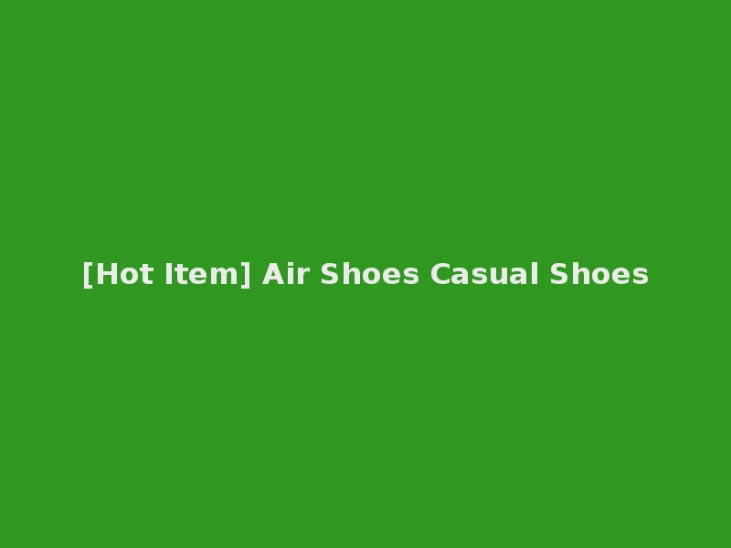 [Hot Item] Air Shoes Casual Shoes