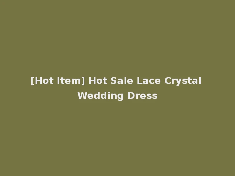 [Hot Item] Hot Sale Lace Crystal Wedding Dress