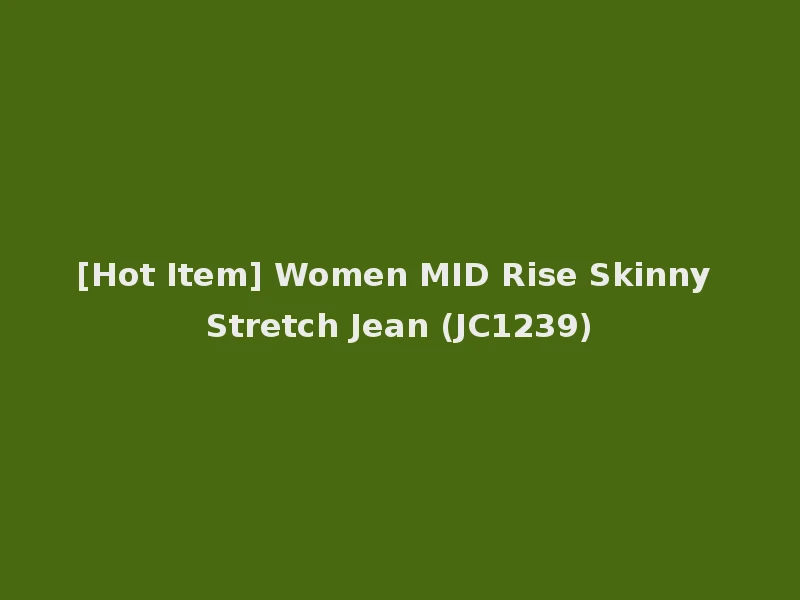 [Hot Item] Women MID Rise Skinny Stretch Jean (JC1239)