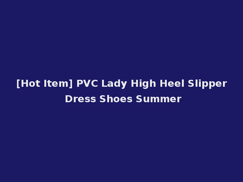 [Hot Item] PVC Lady High Heel Slipper Dress Shoes Summer