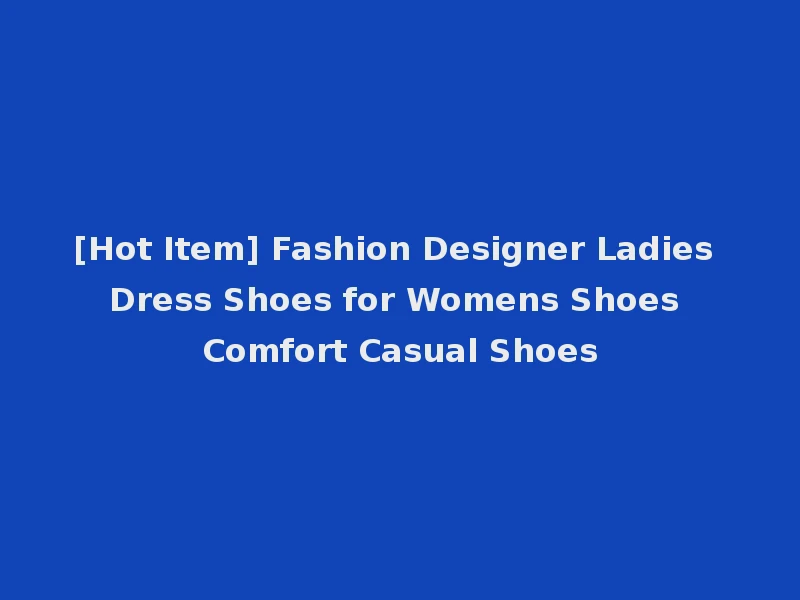 [Hot Item] Fashion Designer Ladies Dress Shoes for Womens Shoes Comfort Casual Shoes