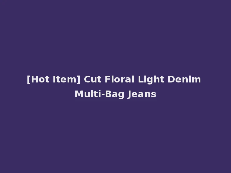 [Hot Item] Cut Floral Light Denim Multi-Bag Jeans