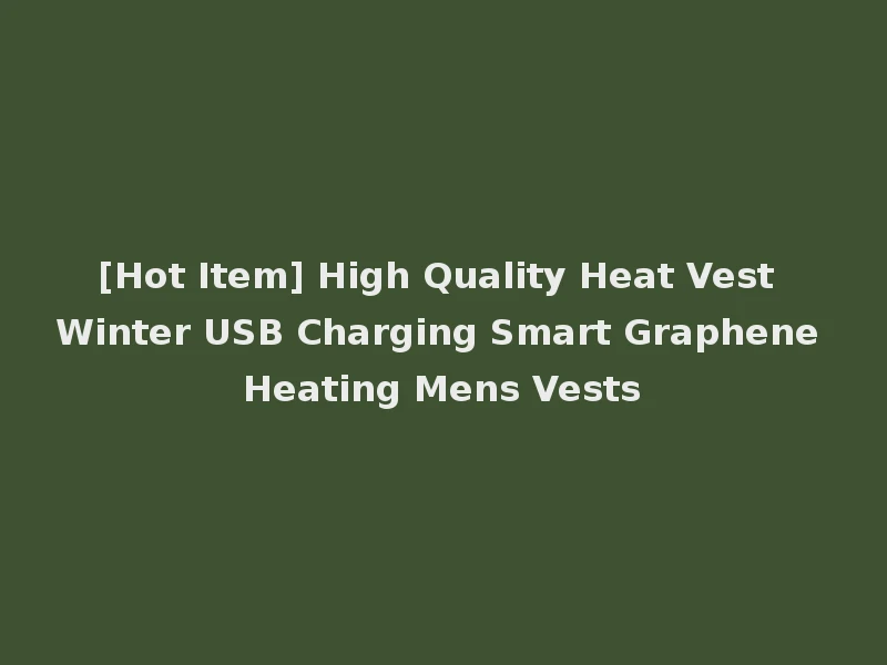 [Hot Item] High Quality Heat Vest Winter USB Charging Smart Graphene Heating Mens Vests