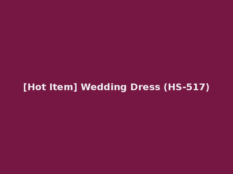 [Hot Item] Wedding Dress (HS-517)
