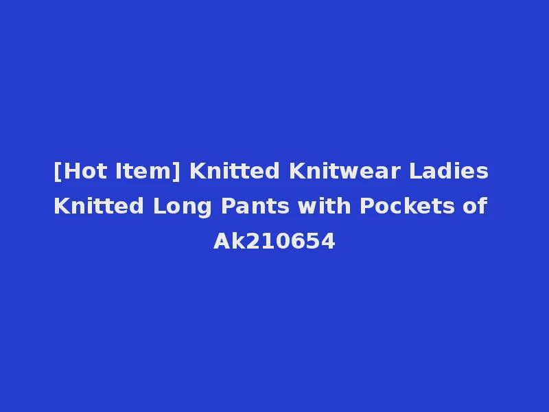 [Hot Item] Knitted Knitwear Ladies Knitted Long Pants with Pockets of Ak210654