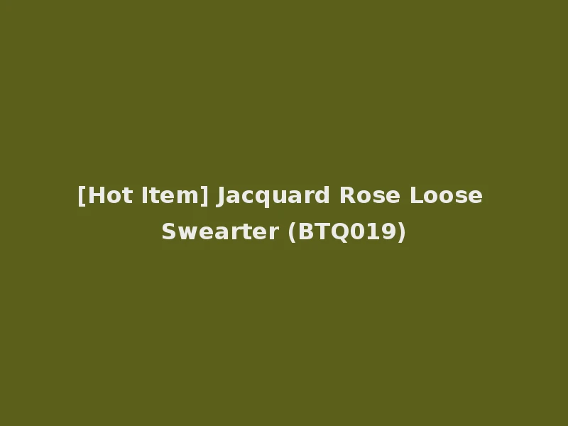 [Hot Item] Jacquard Rose Loose Swearter (BTQ019)