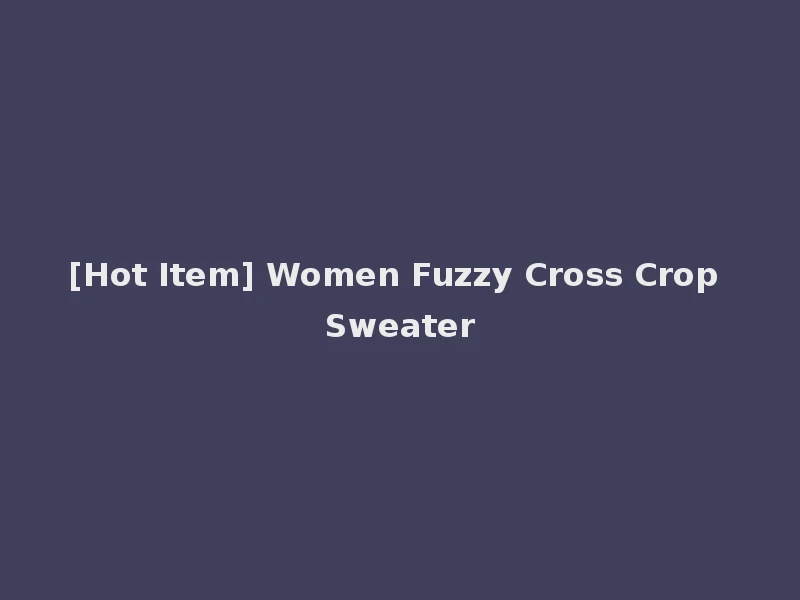 [Hot Item] Women Fuzzy Cross Crop Sweater