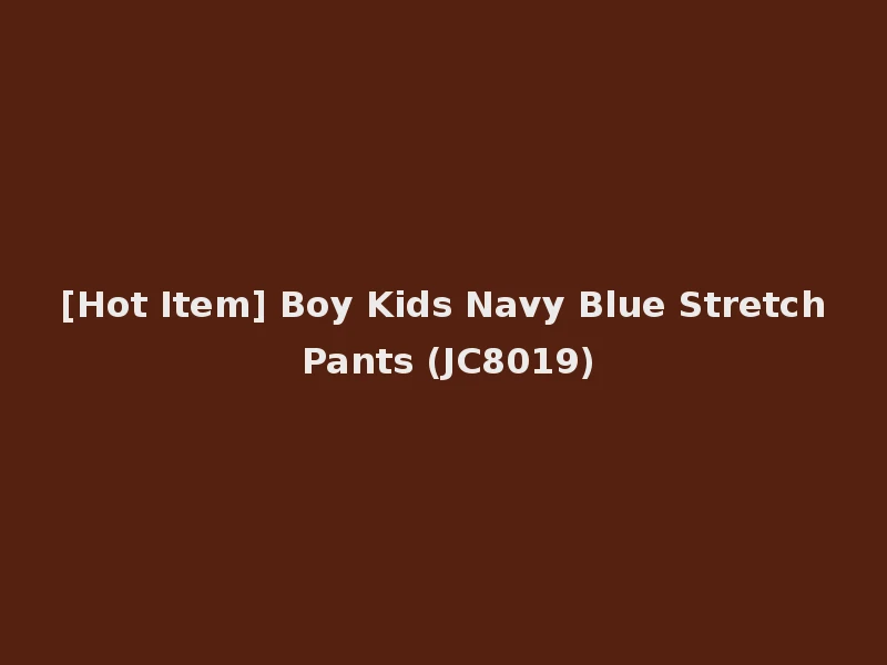 [Hot Item] Boy Kids Navy Blue Stretch Pants (JC8019)