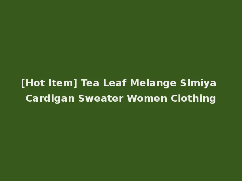 [Hot Item] Tea Leaf Melange Slmiya Cardigan Sweater Women Clothing
